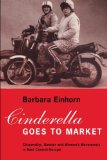 Cinderella Goes to Market: Citizenship, Gender, and Women's Movements in East Central Europe