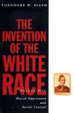 1: The Invention of the White Race (Volume One: Racial Oppression and Social Control) (Haymarket Series)