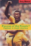 Passion of the People: Football in Latin America (Critical Studies in Latin American & Iberian Culture)