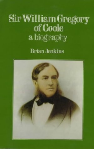 Sir William Gregory of Coole: A Biography