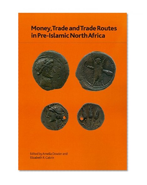 Money, Trade and Trade Routes in Pre-Islamic North Africa (British Museum Research Publication)
