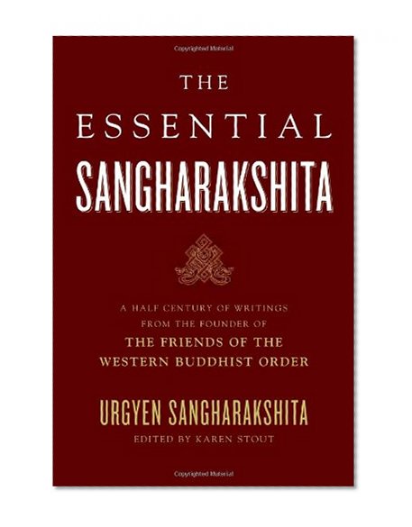 Book Cover The Essential Sangharakshita: A Half-Century of Writings from the Founder of the Friends of the Western Buddhist Order