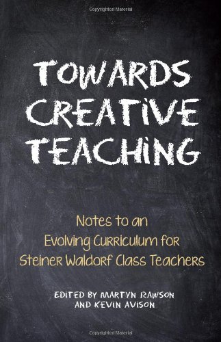 Book Cover Towards Creative Teaching: Notes to an Evolving Curriculum for Steiner Waldorf Class Teachers