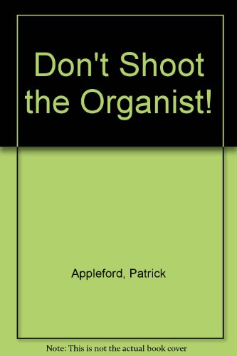 Don't Shoot the Organist!