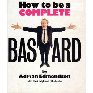 How to be a Complete Bastard