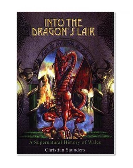 Into the Dragon's Lair: A Supernatural History of Wales