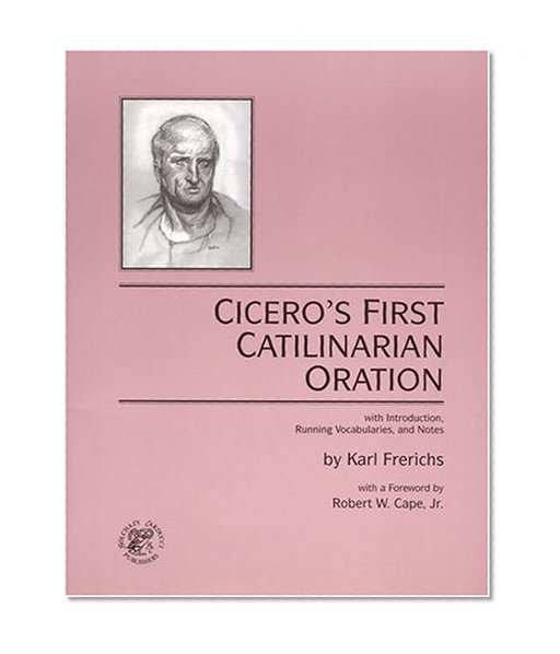 Cicero's First Catilinarian Oration, with Introduction, Running Vocabularies and Notes (English and Latin Edition)