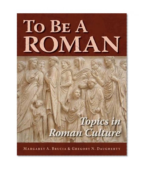 To Be A Roman: Topics in Roman Culture