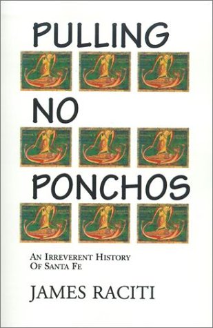Pulling No Ponchos, An Irreverent History of Santa Fe