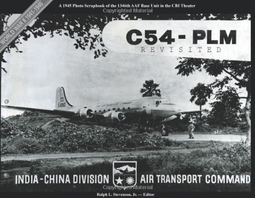 C 54 PLM Revisited, A 1945 Photo Scrapbook of the 1346th AAF Base Unit in the China-Burma-India Theater During World War II