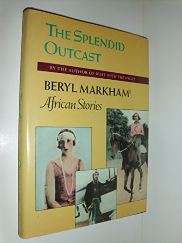 Book Cover Splendid Outcast: Beryl Markham's African Stories