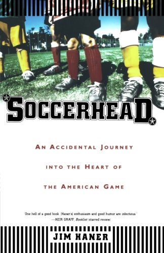 Soccerhead: An Accidental Journey into the Heart of the American Game