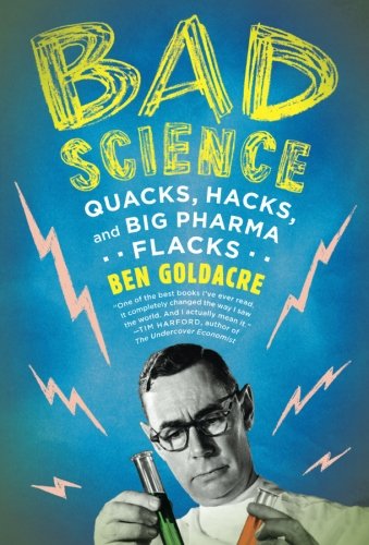 Book Cover Bad Science: Quacks, Hacks, and Big Pharma Flacks