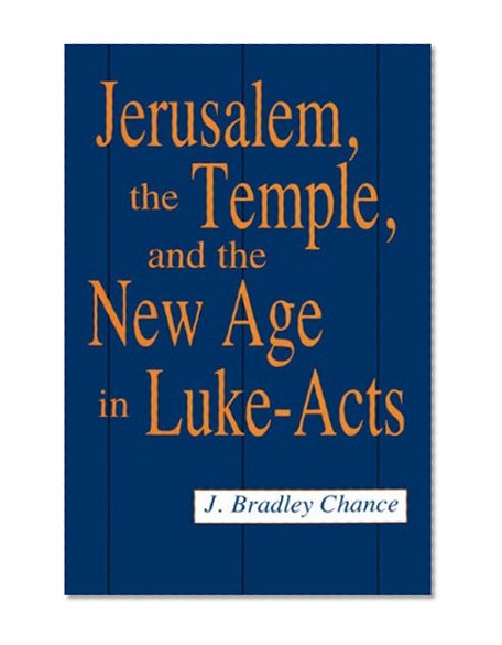 Jerusalem, the Temple, and the New Age in Luke-Acts