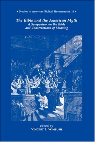 THE BIBLE AND THE AMERICAN MYTH (Studies in American Biblical Hermeneutics)