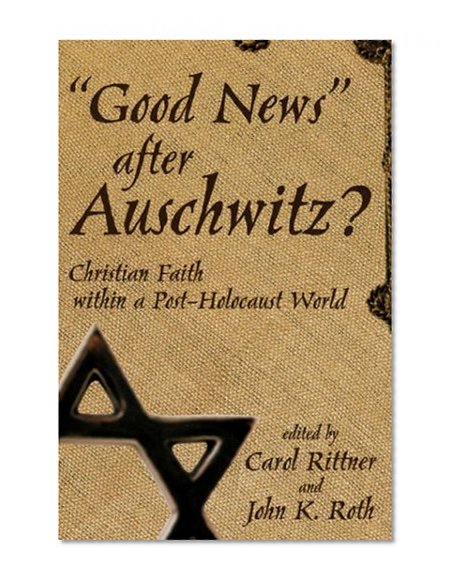 Good News After Auschwitz? : Christian Faith in a Post-Holocaust World