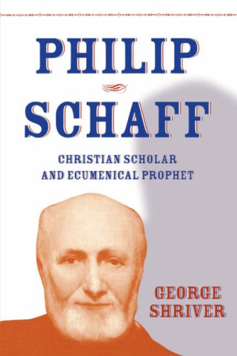 PHILIP SCHAFF: CHRISTIAN SCHOLAR