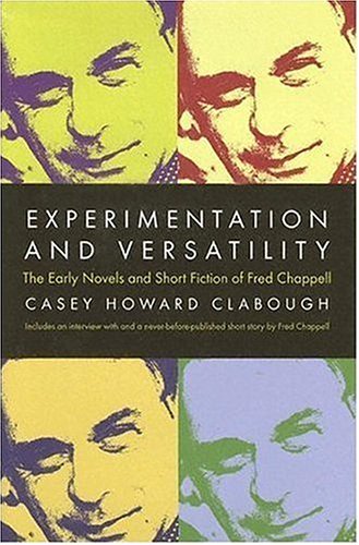 Experimentation And Versatility: The Early Novels And Short Fiction Of Fred Chappell