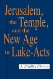 Jerusalem, the Temple, and the New Age in Luke-Acts