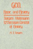 God, Hope, and History: Jurgen Moltmann and the Christian Concept of History
