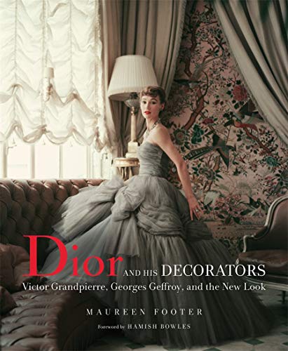 Book Cover Dior and His Decorators: Victor Grandpierre, Georges Geffroy, and the New Look