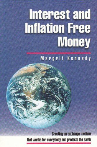 Interest and Inflation Free Money: Creating an Exchange Medium That Works for Everybody and Protects the Earth