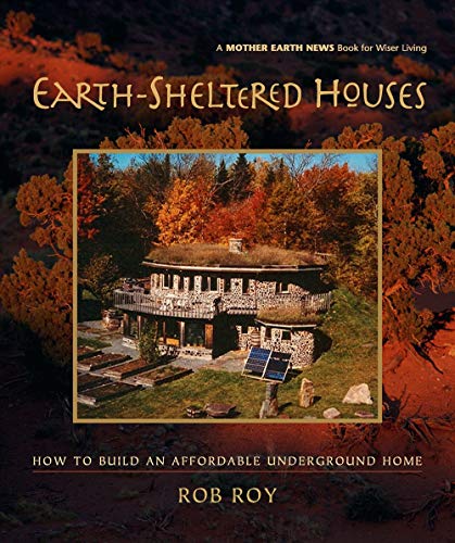 Book Cover Earth-Sheltered Houses: How to Build an Affordable Underground Home (Mother Earth News Wiser Living Series, 4)