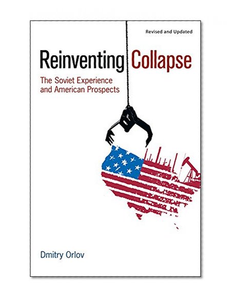 Book Cover Reinventing Collapse: The Soviet Experience and American Prospects