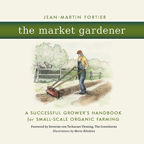 Book Cover The Market Gardener: A Successful Grower's Handbook for Small-scale Organic Farming