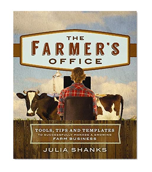 Book Cover The Farmer's Office: Tools, Tips and Templates to Successfully Manage a Growing Farm Business