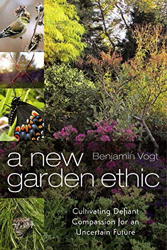 Book Cover A New Garden Ethic: Cultivating Defiant Compassion for an Uncertain Future