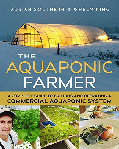 Book Cover The Aquaponic Farmer: A Complete Guide to Building and Operating a Commercial Aquaponic System