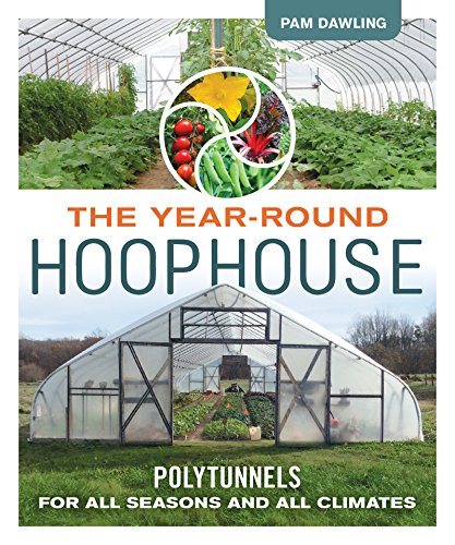 Book Cover The Year-Round Hoophouse: Polytunnels for All Seasons and All Climates