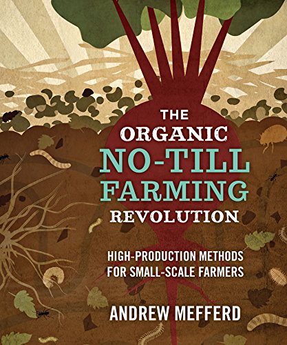 Book Cover The Organic No-Till Farming Revolution: High-Production Methods for Small-Scale Farmers