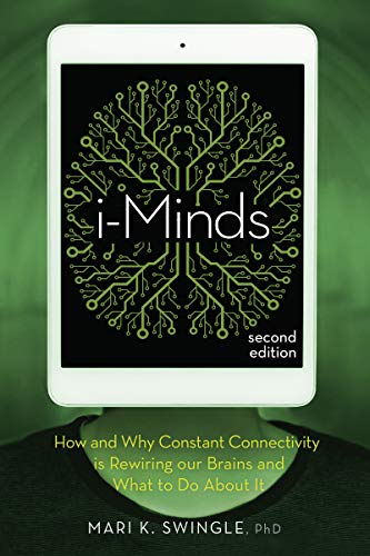 Book Cover i-Minds - 2nd edition: How and Why Constant Connectivity is Rewiring Our Brains and What to Do About it