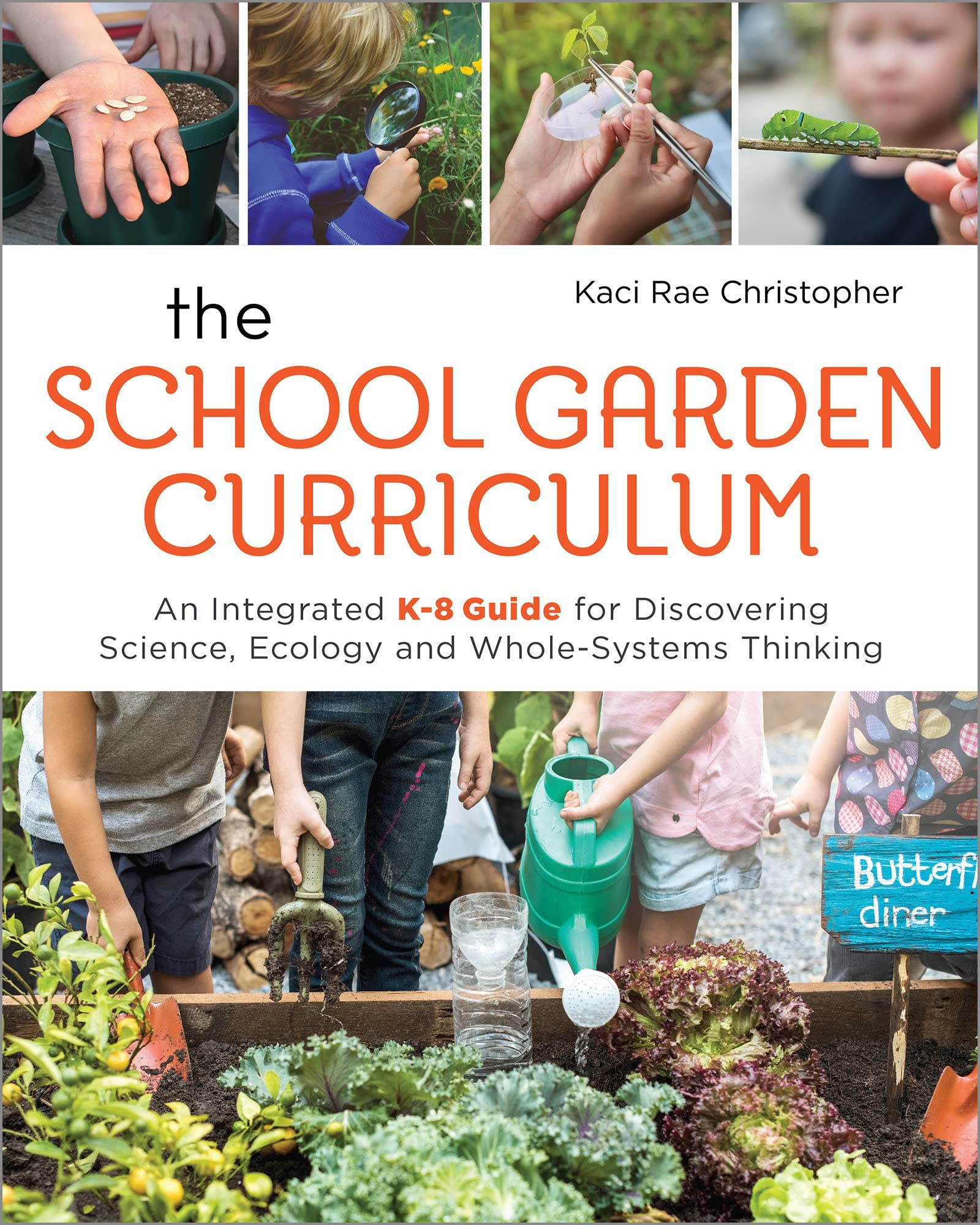Book Cover The School Garden Curriculum: An Integrated K-8 Guide for Discovering Science, Ecology, and Whole-Systems Thinking
