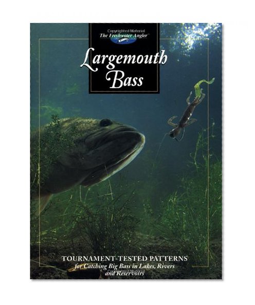 Book Cover Largemouth Bass: Tournament-Tested Patterns for Catching Big Bass in Lakes, Rivers, and Resevoirs (The Freshwater Angler)