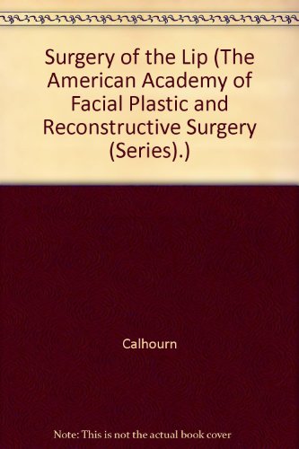 Surgery of the Lip (The American Academy of Facial Plastic and Reconstructive Surgery (Series).)