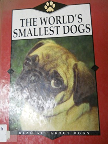 The World's Smallest Dogs (Read All About Dogs)