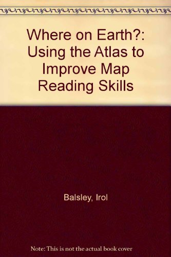 Where on Earth?: Using the Atlas to Improve Map Reading Skills