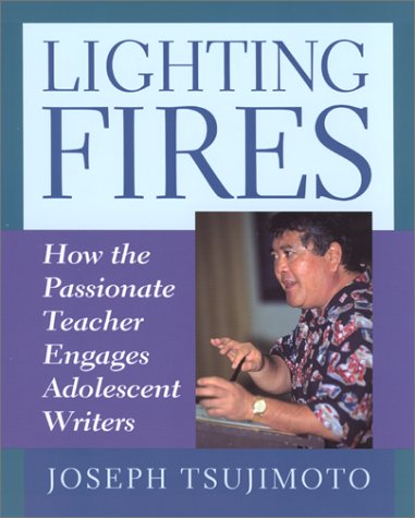 Lighting Fires: How the Passionate Teacher Engages Adolescent Writers