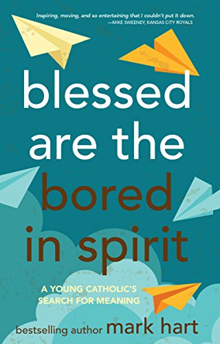 Book Cover Blessed Are the Bored in Spirit: A Young Catholic's Search for Meaning