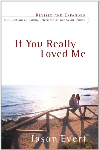 Book Cover If You Really Loved Me: 100 Questions on Dating, Relationships, and Sexual Purity