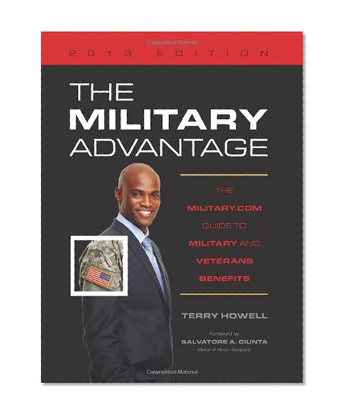 The Military Advantage, 2013 Edition: The Military.com Guide to Military and Veterans Benefits (Military Advantage: The Military.com Guide to Military and Veteran Benefits)