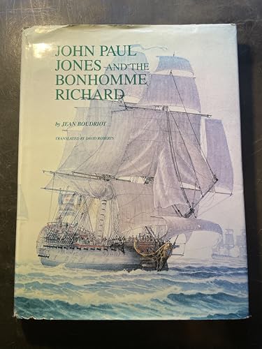 John Paul Jones and the Bonhomme Richard: A Reconstruction of the Ship and an Account of the Battle With H.M.S. Serapis
