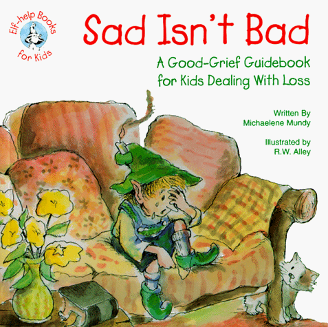 Book Cover Sad Isn't Bad: A Good-Grief Guidebook for Kids Dealing With Loss (Elf-Help Books for Kids)
