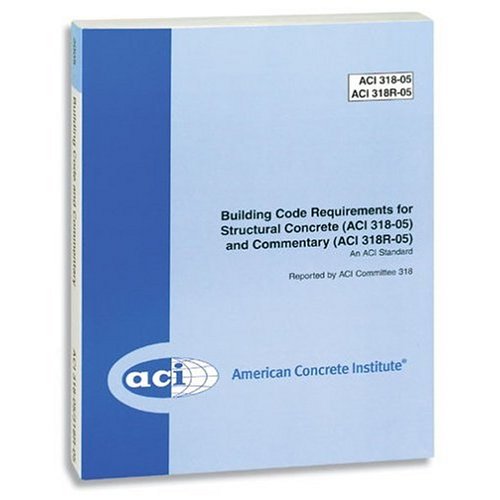Building Code Requirements for Structural Concrete (ACI 318-05) and Commentary (ACI 318R-05)