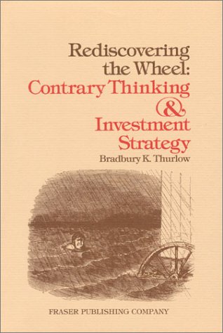 Rediscovering the Wheel: Contrary Thinking and Investment Strategy (Contrary Opinion Library)