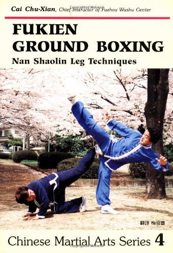Fukien Ground Boxing: Nan Shaolin Leg Techniques (Chinese Martial Arts)