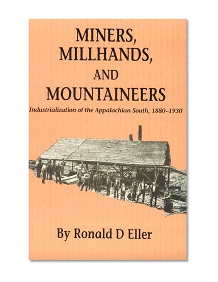 Miners Millhands Mountaineers: Industrialization Appalachian South (Twentieth-Century America Series)